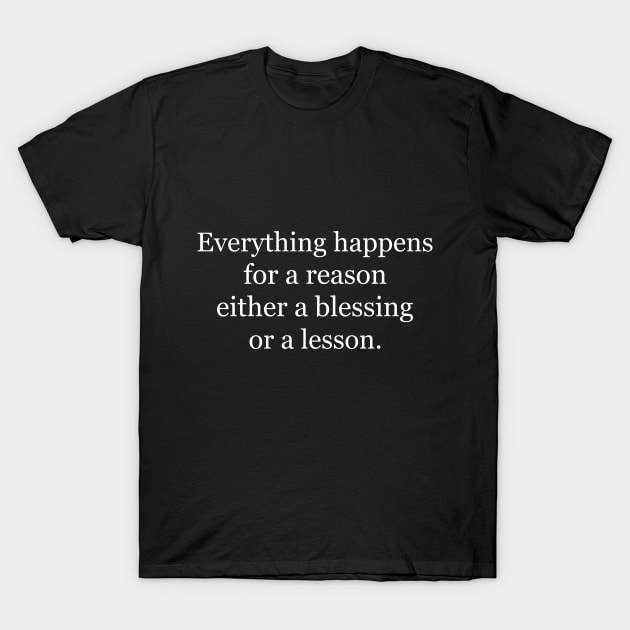 Everything happens for a reason either a blessing or a lesson. Black T-Shirt by Jackson Williams
